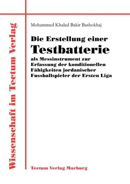 Cover for Mohammed Khaled Bakir Bashokhaj · Die Erstellung einer Testbatterie als Messinstrument zur Erfassung der konditionellen Fahigkeiten jordanischer Fussballspieler der Ersten Liga (Paperback Book) [German edition] (2011)