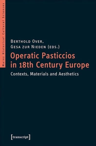 Cover for Berthold Over · Operatic Pasticcios in Eighteenth–Century Europe – Contexts, Materials, and Aesthetics - Mainz Historical Cultural Sciences (Paperback Book) (2021)