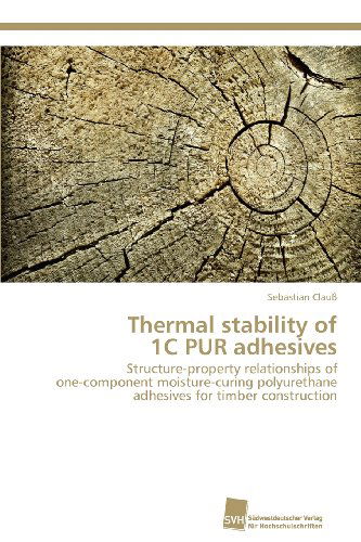 Cover for Sebastian Clauß · Thermal Stability of  1c Pur Adhesives: Structure-property Relationships of  One-component Moisture-curing Polyurethane Adhesives for Timber Construction (Paperback Book) (2012)