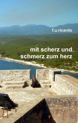 Cover for F. U. Ricardo · Mit Scherz Und Schmerz Zum Herz (Paperback Book) [German edition] (2010)