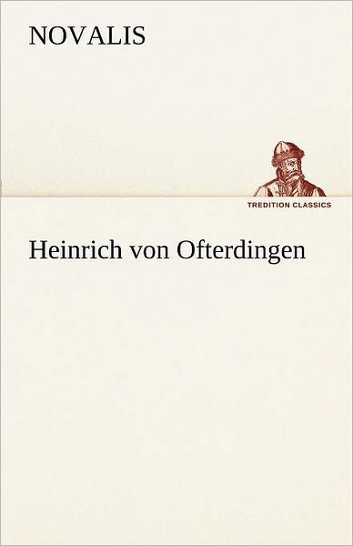 Cover for Novalis · Heinrich Von Ofterdingen (Tredition Classics) (German Edition) (Taschenbuch) [German edition] (2012)