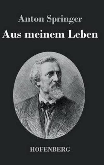 Cover for Anton Springer · Aus Meinem Leben (Hardcover Book) (2014)