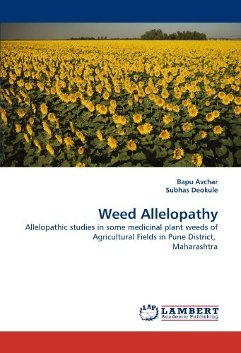 Weed Allelopathy: Allelopathic Studies in Some Medicinal Plant Weeds of Agricultural Fields in Pune District,  Maharashtra - Subhas Deokule - Books - LAP LAMBERT Academic Publishing - 9783843393850 - January 21, 2011