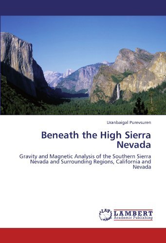 Cover for Uranbaigal Purevsuren · Beneath the High Sierra Nevada: Gravity and Magnetic Analysis of the Southern Sierra Nevada and Surrounding Regions, California and Nevada (Pocketbok) (2011)