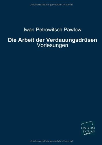 Cover for Iwan Petrowitsch Pawlow · Die Arbeit Der Verdauungsdrusen (Taschenbuch) [German edition] (2013)