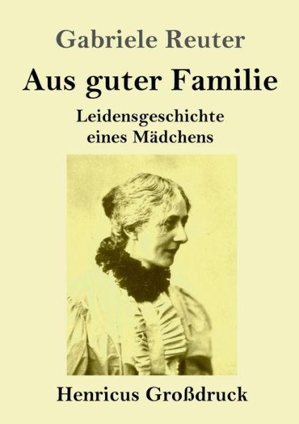 Cover for Gabriele Reuter · Aus guter Familie (Grossdruck) (Paperback Book) (2019)