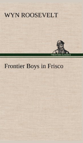 Cover for Wyn Roosevelt · Frontier Boys in Frisco (Hardcover bog) (2012)