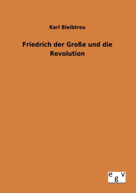 Cover for Karl Bleibtreu · Friedrich Der Große Und Die Revolution (Paperback Book) [German edition] (2012)