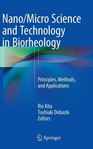 Toshiaki Dobashi · Nano / Micro Science and Technology in Biorheology: Principles, Methods, and Applications (Hardcover bog) [2015 edition] (2015)