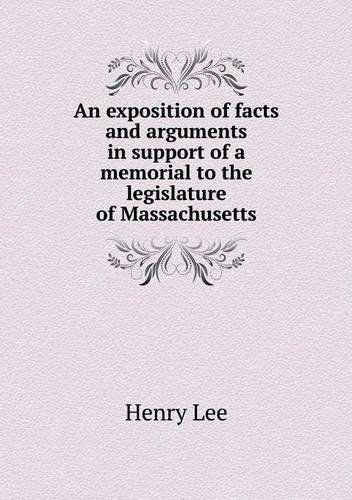 Cover for Henry Lee · An Exposition of Facts and Arguments in Support of a Memorial to the Legislature of Massachusetts (Paperback Book) (2013)