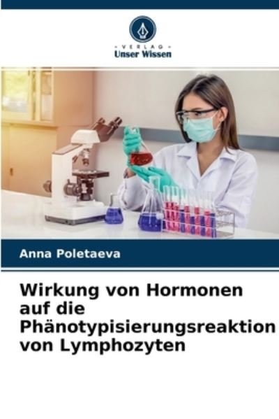 Cover for Anna Poletaeva · Wirkung von Hormonen auf die Phanotypisierungsreaktion von Lymphozyten (Paperback Book) (2021)