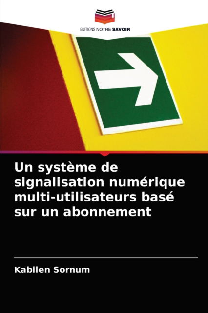 Cover for Kabilen Sornum · Un systeme de signalisation numerique multi-utilisateurs base sur un abonnement (Paperback Book) (2021)