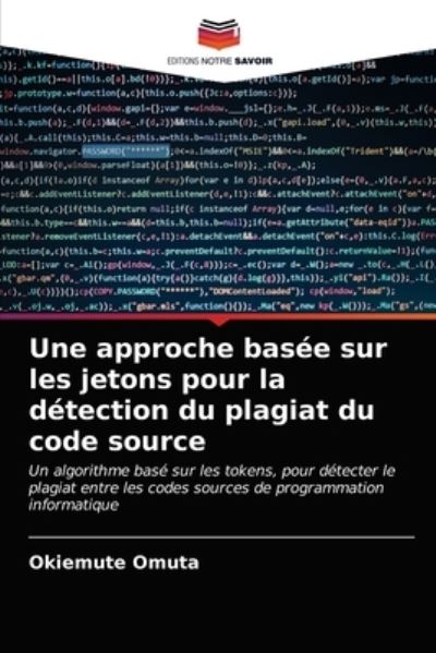 Cover for Okiemute Omuta · Une approche basee sur les jetons pour la detection du plagiat du code source (Paperback Book) (2021)