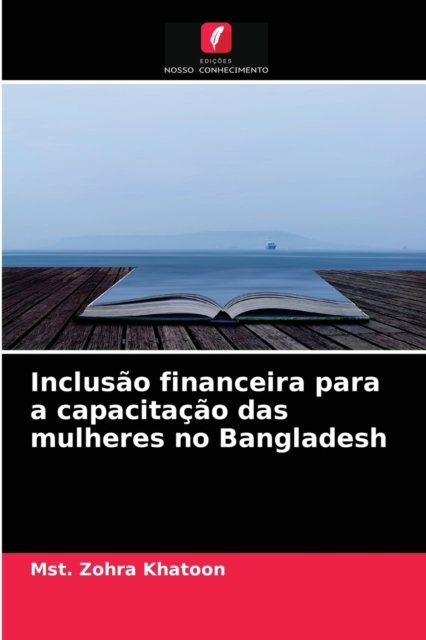 Cover for Mst Zohra Khatoon · Inclusao financeira para a capacitacao das mulheres no Bangladesh (Paperback Book) (2021)