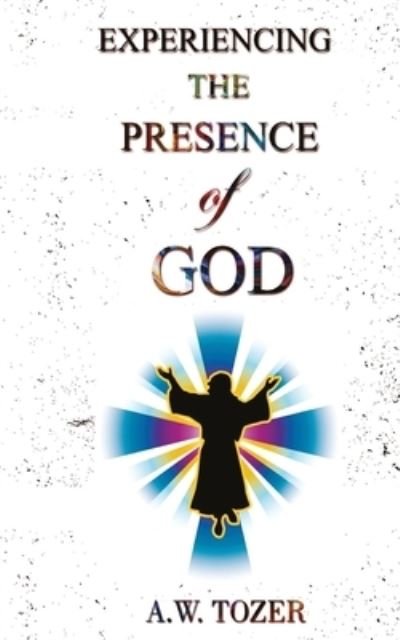Cover for A W Tozer · Experiencing The Presence Of God (Paperback Book) (2020)