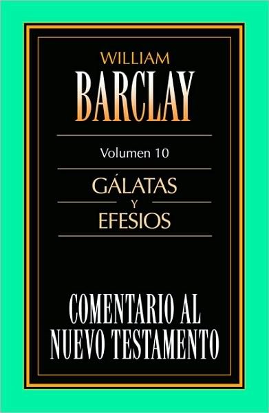 Cover for William Barclay · Comentario Al N.T. Vol. 10 - G?latas Y Efesios (Taschenbuch) [Spanish edition] (2009)