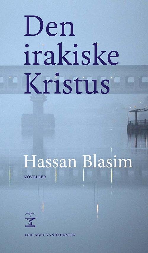 Den irakiske Kristus - Hassan Blasim - Bøger - Forlaget Vandkunsten - 9788776953850 - 3. september 2015