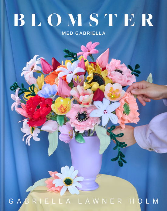 Gabriella Lawner Holm · Blomster med Gabriella (Inbunden Bok) [1:a utgåva] (2024)