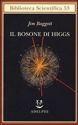 Cover for Jim Baggott · Il Bosone Di Higgs. L'invenzione E La Scoperta Della -Particella Di Dio- (Book)