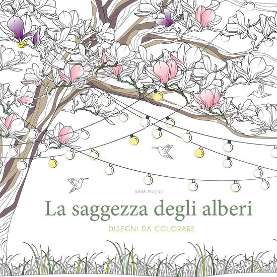 La Saggezza Degli Alberi. Disegni Da Colorare. Ediz. Illustrata - Sara Muzio - Books -  - 9788854051850 - 