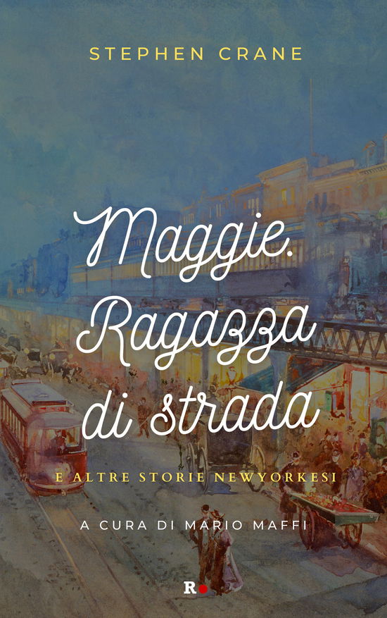 Cover for Stephen Crane · Maggie. Ragazza Di Strada E Altre Storie Newyorkesi (Book)