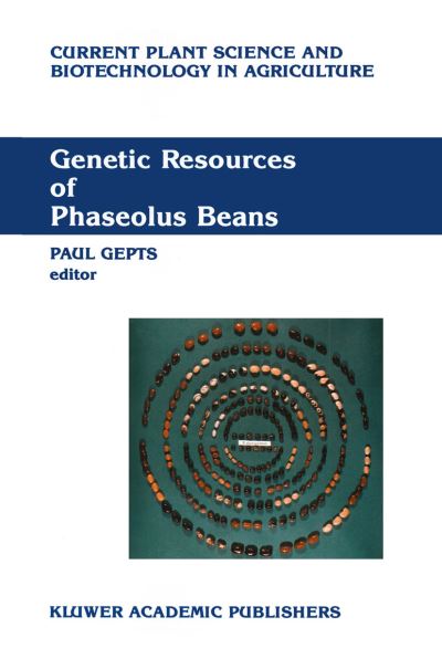 Genetic Resources of Phaseolus Beans: Their maintenance, domestication, evolution and utilization - Current Plant Science and Biotechnology in Agriculture - Paul Gepts - Böcker - Springer - 9789024736850 - 31 maj 1988