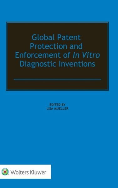 Lisa Mueller · Global Patent Protection and Enforcement of In Vitro Diagnostic Inventions (Hardcover Book) (2019)