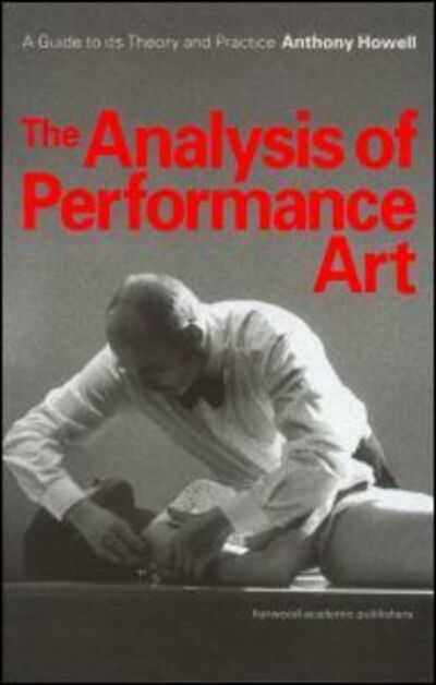 Cover for Anthony Howell · The Analysis of Performance Art: A Guide to its Theory and Practice (Gebundenes Buch) (1999)