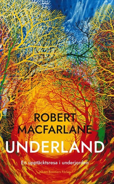 Cover for Robert Macfarlane · Underland : en upptäcktsresa i underjorden (Bok) (2020)