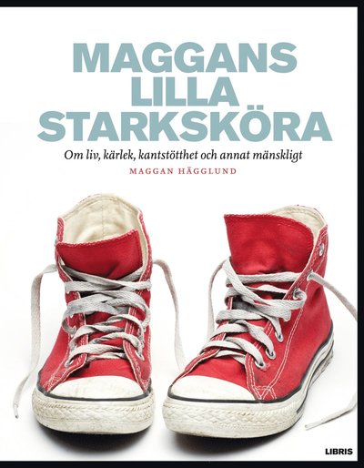 Cover for Maggan Hägglund · Maggans lilla starksköra : om liv, kärlek, kantstötthet och annat mänskligt (Bound Book) (2013)