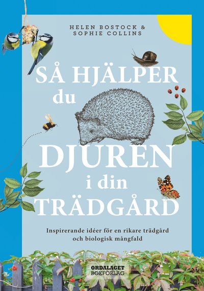 Cover for Sophie Collins · Så hjälper du djuren i din trädgård : inspirerande idéer för en rikare trädgård och biologisk mångfald (Bound Book) (2021)