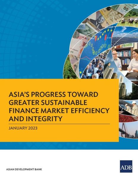 Cover for Asian Development Bank · Asia's Progress Toward Greater Sustainable Finance Market Efficiency and Integrity (Bog) (2023)