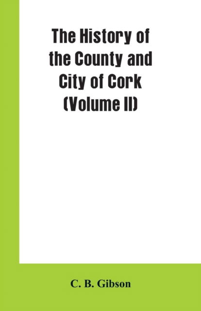 Cover for C B Gibson · The History of the County and City of Cork (Volume II) (Pocketbok) (2019)