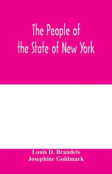 Cover for Louis D Brandeis · The people of the State of New York, respondent, against Charles Schweinler Press, a corporation, defendant-appellant. A summary of &quot;facts of knowledge&quot; submitted on behalf of the people (Taschenbuch) (2020)