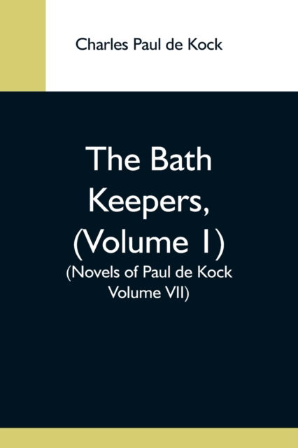 Cover for Charles Paul De Kock · The Bath Keepers, (Volume 1) (Novels Of Paul De Kock Volume Vii) (Taschenbuch) (2021)