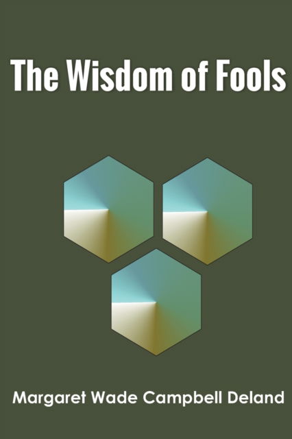 Cover for Margaret Wade Campbell Deland · The Wisdom of Fools (Paperback Book) (2022)