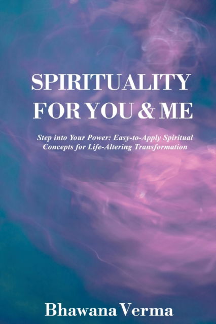 Cover for Bhawana Verma · Spirituality For You &amp; Me (Paperback Book) (2011)