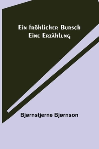 Cover for Bjornson Bjornstjerne Bjornson · Ein frohlicher Bursch : Eine Erzahlung (Paperback Book) (2021)