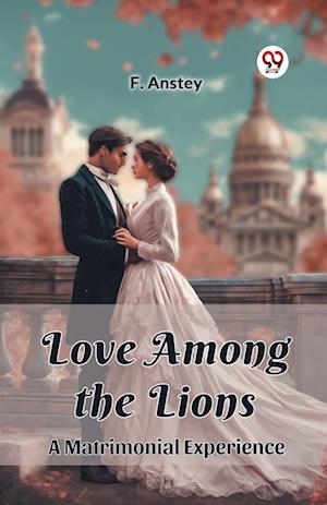 Love Among the LionsA Matrimonial Experience (Edition2024) - F Anstey - Books - Double 9 Books LLP - 9789363051850 - April 14, 2024