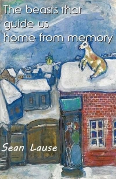 Cover for Sean Lause · The Beasts That Guide Us Home From Memory (Paperback Book) (2021)