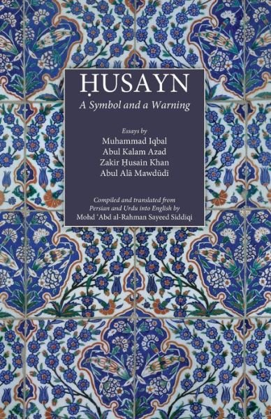 Husayn: A Symbol and a Warning - Muhammad Iqbal - Kirjat - Islamic Book Trust - 9789670526850 - keskiviikko 14. huhtikuuta 2021