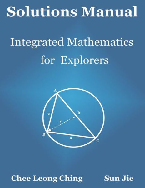 Cover for Chee Leong Ching · Solutions Manual: Integrated Mathematics for Explorers (Paperback Book) (2015)