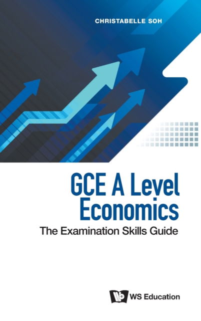 Cover for Soh, Christabelle (-) · Gce A Level Economics: The Examination Skills Guide (Hardcover Book) (2021)