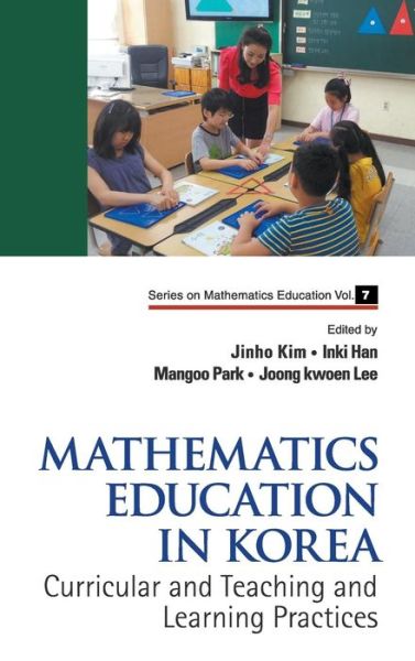 Cover for Jinho Kim · Mathematics Education In Korea - Vol. 1: Curricular And Teaching And Learning Practices - Series on Mathematics Education (Hardcover Book) (2012)