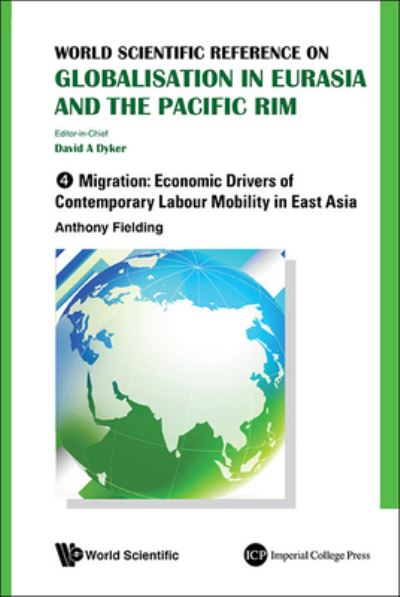 Cover for Anthony Fielding · World Scientific Reference On Globalisation In Eurasia And The Pacific Rim - Volume 4: Migration: Economic Drivers Of Contemporary Labour Mobility In East Asia (Hardcover Book) (2015)