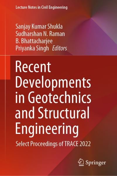Recent Developments in Geotechnics and Structural Engineering: Select Proceedings of TRACE 2022 - Lecture Notes in Civil Engineering - Sanjay Kumar Shukla - Books - Springer Verlag, Singapore - 9789819918850 - June 22, 2023