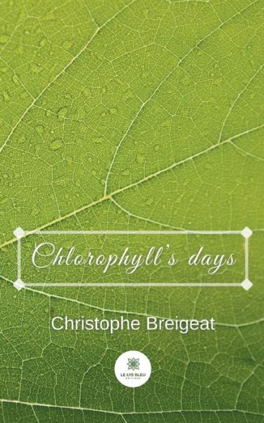 Chlorophyll's days - Christophe Breigeat - Książki - Le Lys Bleu - 9791037735850 - 25 sierpnia 2021