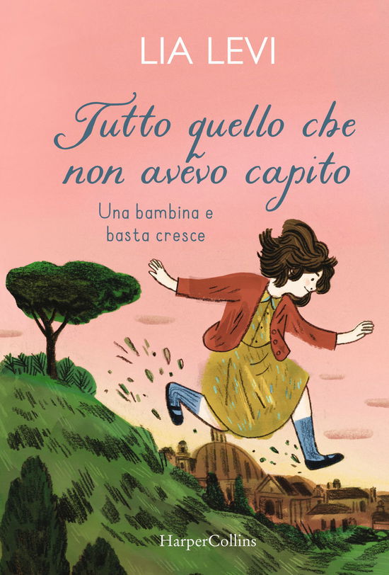 Cover for Lia Levi · Tutto Quello Che Non Avevo Capito. Una Bambina E Basta Cresce (Book)