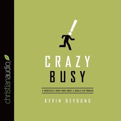 Crazy Busy - Kevin DeYoung - Music - Christianaudio - 9798200509850 - September 23, 2013