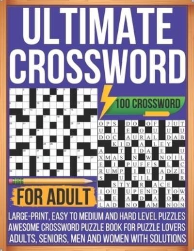 Cover for Cttorelius · Ultimate Crossword For Adult 100 Crossword Large-print, Easy To Medium and Hard Level Puzzles Awesome Crossword Puzzle Book For Puzzle Lovers Adults, Seniors, Men And Women With Solutions (Paperback Bog) (2022)